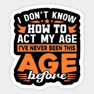 I've Never Been This Age Before Typography Funny Sticker